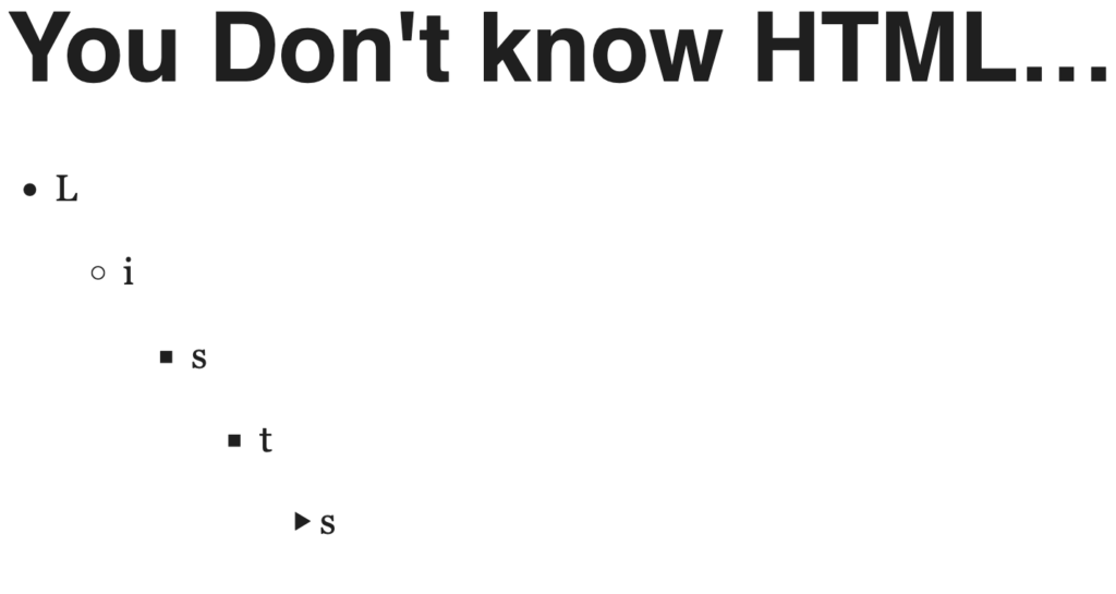 You don't know HTML Lists. I promise you don't. 